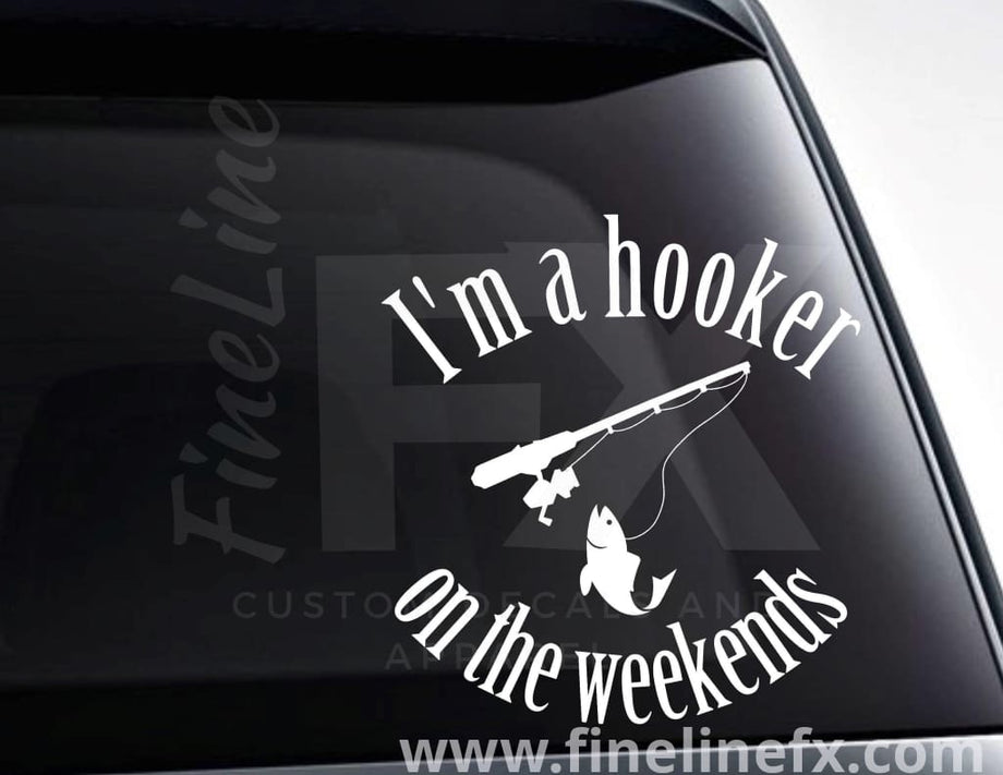 I'm A Hooker On The Weekends Fishing Vinyl Decal Sticker